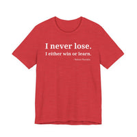 I Never Lose, I Either Win or Learn - T-Shirt
