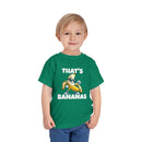 That’s Bananas - Toddler T-Shirt