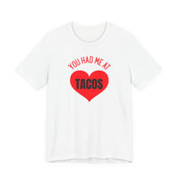 You Had Me at Tacos - T-Shirt