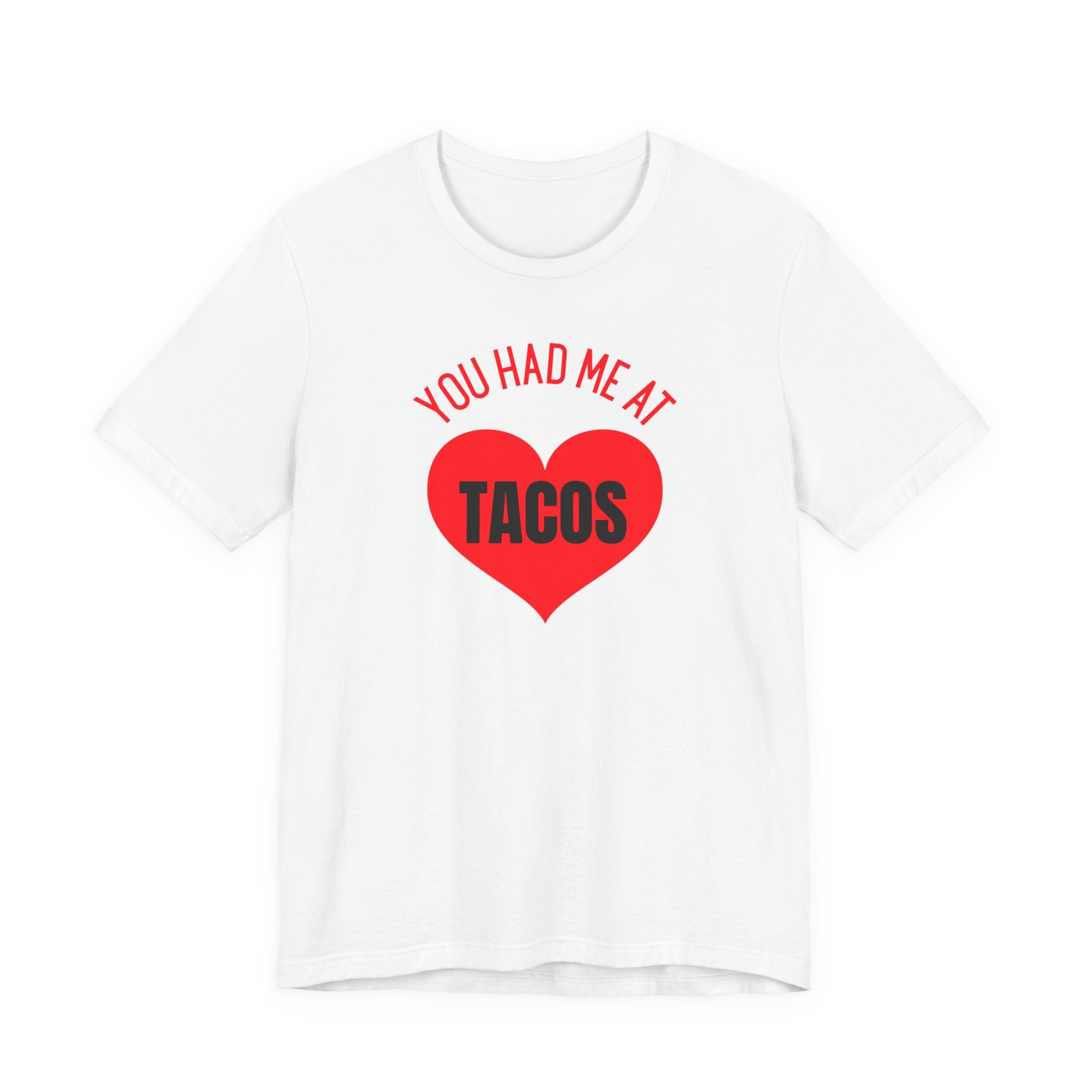 You Had Me at Tacos - T-Shirt