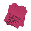 If My Mouth Doesn't Say It - T-Shirt
