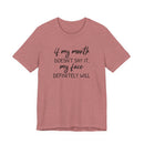 If My Mouth Doesn't Say It - T-Shirt