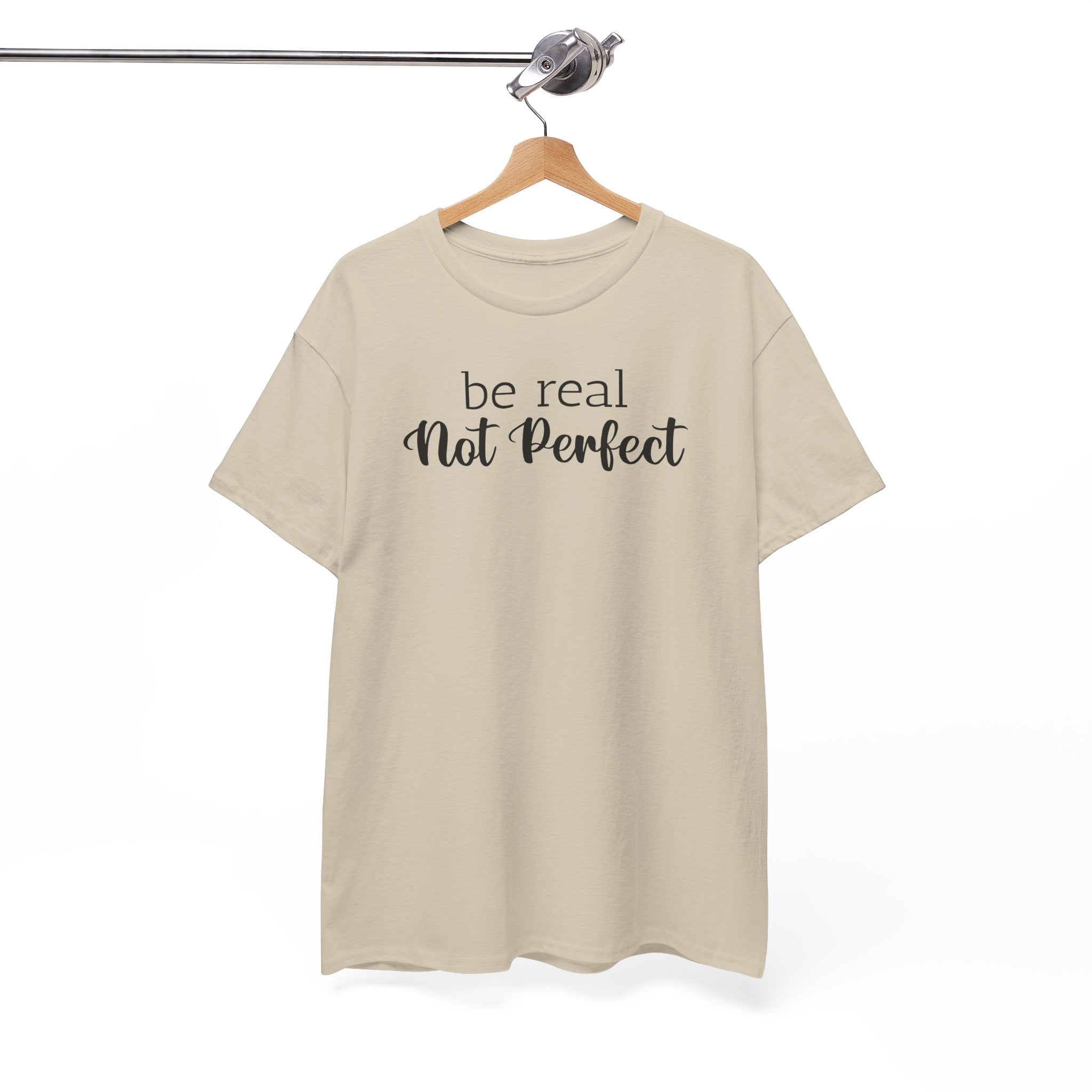 Be Real Not Perfect - T-Shirt