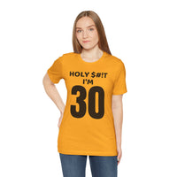 Holy $#!T I'm 30 - T-Shirt