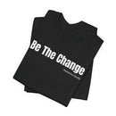 Be The Change - T-Shirt