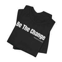 Be The Change - T-Shirt