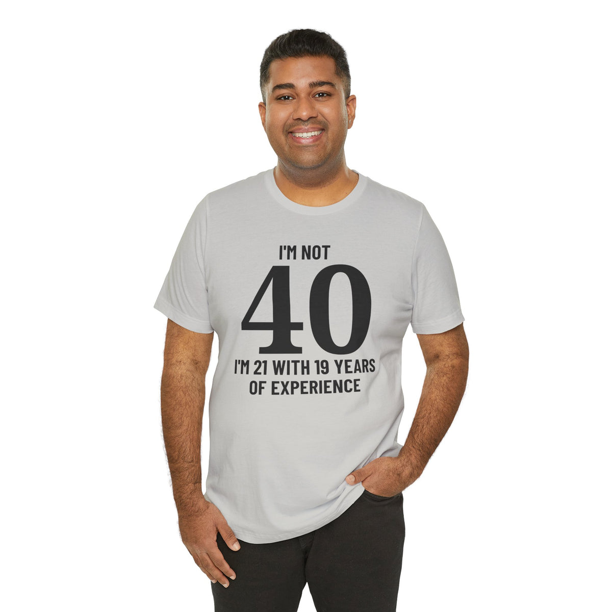I'm Not 40, I'm 21 with 19 Years of Experience - T-Shirt