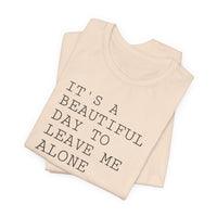 It's a Beautiful Day to Leave Me Alone - T-Shirt