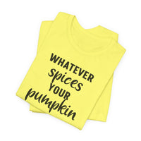 Whatever Spices Your Pumpkin - T-Shirt