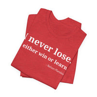 I Never Lose, I Either Win or Learn - T-Shirt