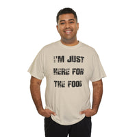 I'm Just Here for the Food - T-Shirt