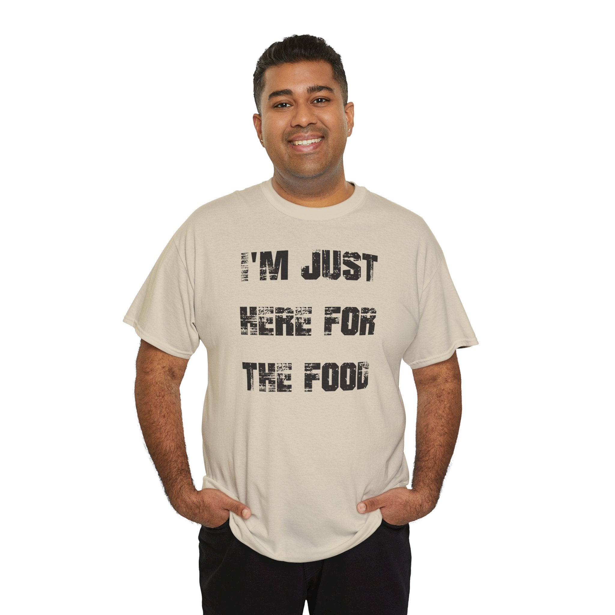 I'm Just Here for the Food - T-Shirt