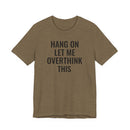 Hang On Let Me Overthink This - T-Shirt