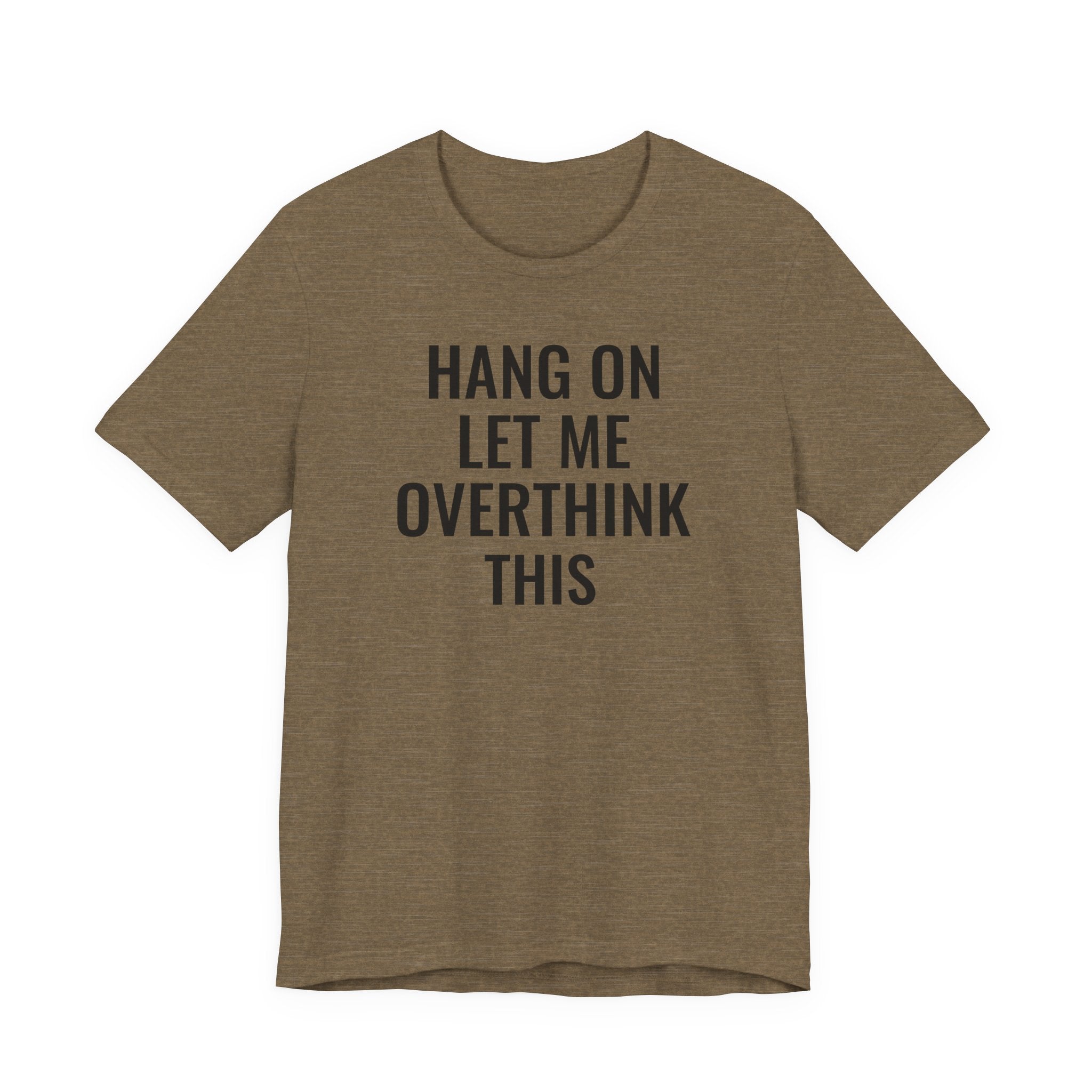 Hang On Let Me Overthink This - T-Shirt