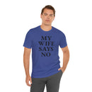 My Wife Says No - T-Shirt