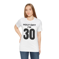 Holy $#!T I'm 30 - T-Shirt