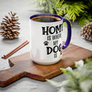 Home Is Where My Dog Is - Mug