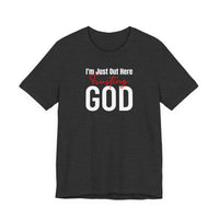 I'm Just Out Here Trusting God - T-Shirt