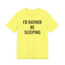 I'd Rather Be Sleeping - T-Shirt