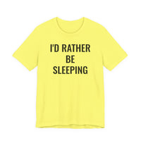 I'd Rather Be Sleeping - T-Shirt