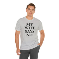My Wife Says No - T-Shirt