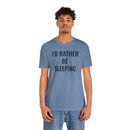 I'd Rather Be Sleeping - T-Shirt