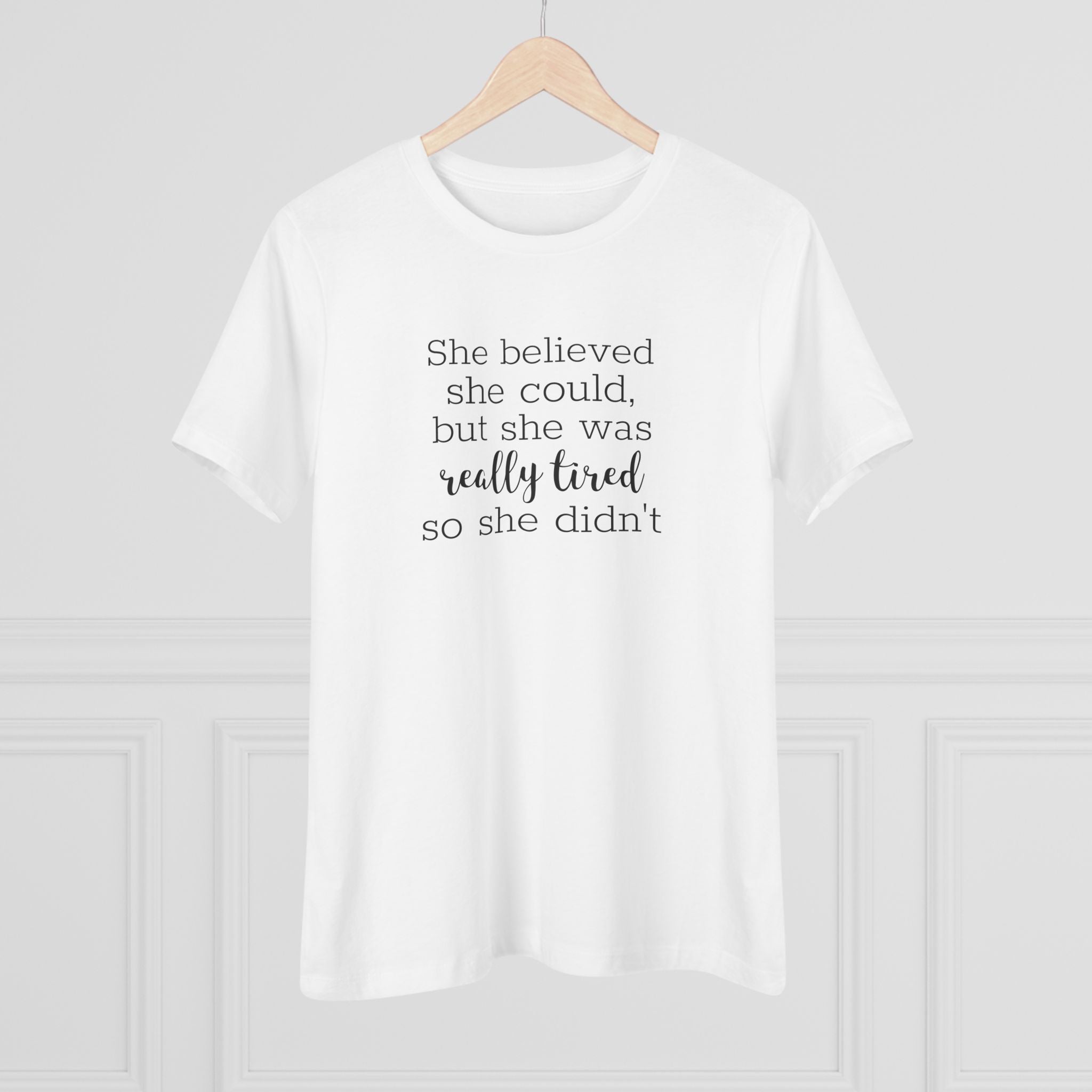 She Believed She Could but She Was Really Tired - T-Shirt