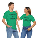I'd Rather Be Sleeping - T-Shirt