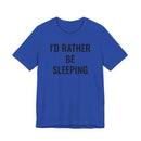 I'd Rather Be Sleeping - T-Shirt