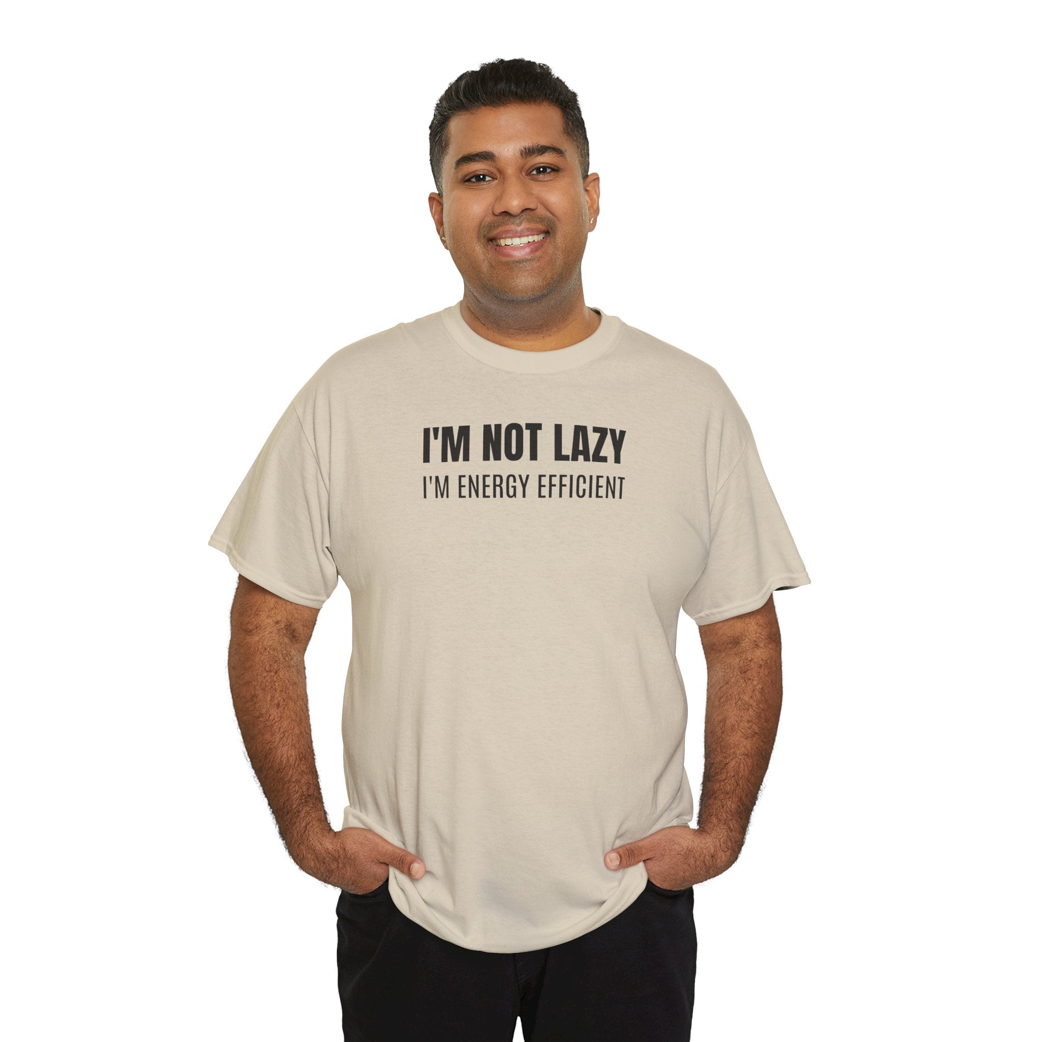 I'm Not Lazy, I'm Energy Efficient - T‑Shirt