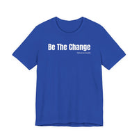 Be The Change - T-Shirt