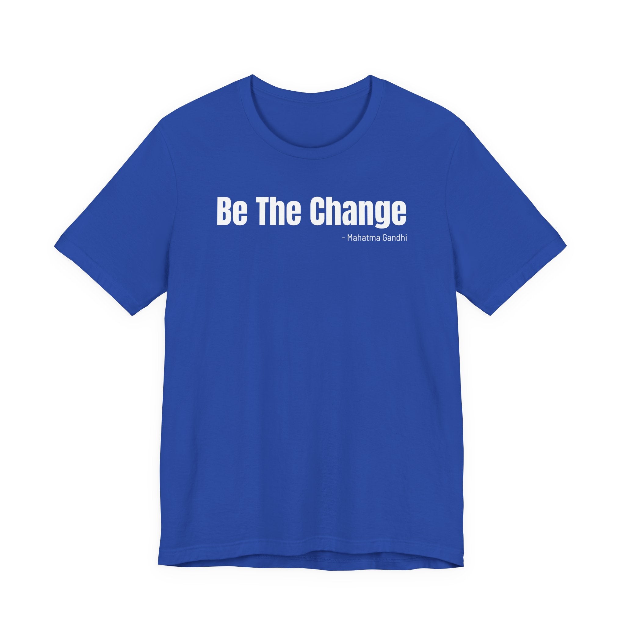 Be The Change - T-Shirt
