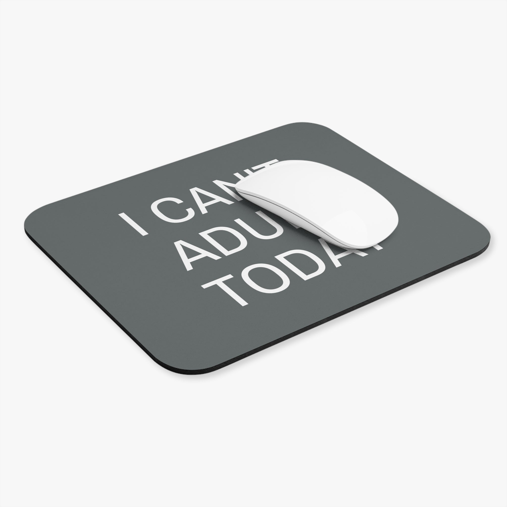 I Can't Adult Today - Mouse Pad