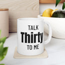 Talk Thirty To Me - Mug