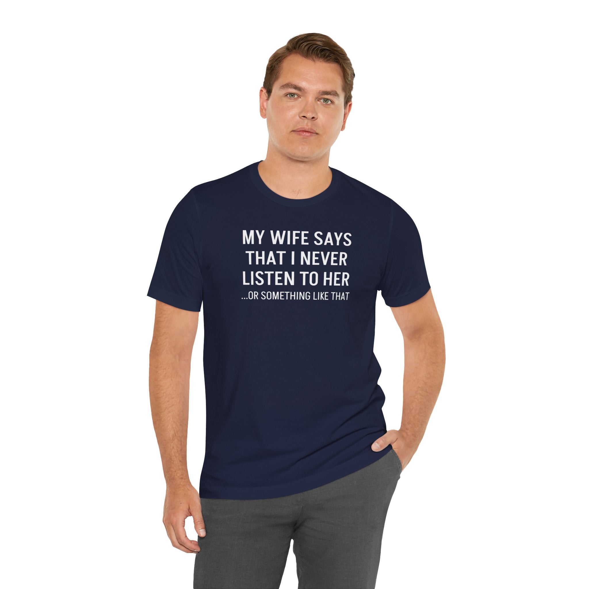 My Wife Says That I Never Listen - T-Shirt