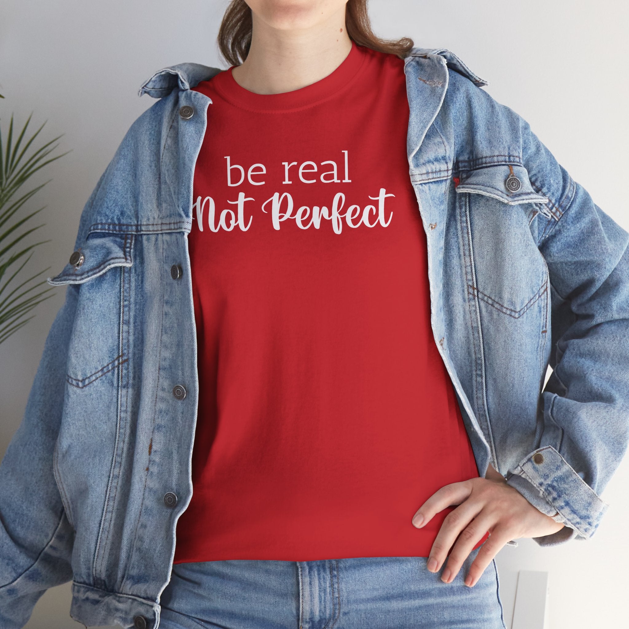 Be Real Not Perfect - T-Shirt