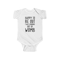 Happy To Be Out, I Was Running Out of Womb - Onesie