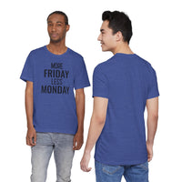More Friday Less Monday - T-Shirt