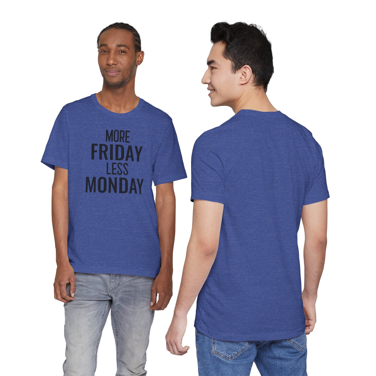 More Friday Less Monday - T-Shirt