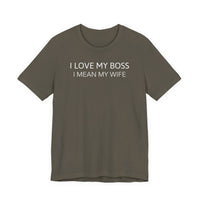 I Love My Boss, I Mean My Wife - T-Shirt