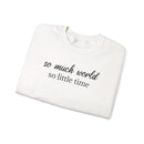 So Much World, So Little Time - Sweatshirt