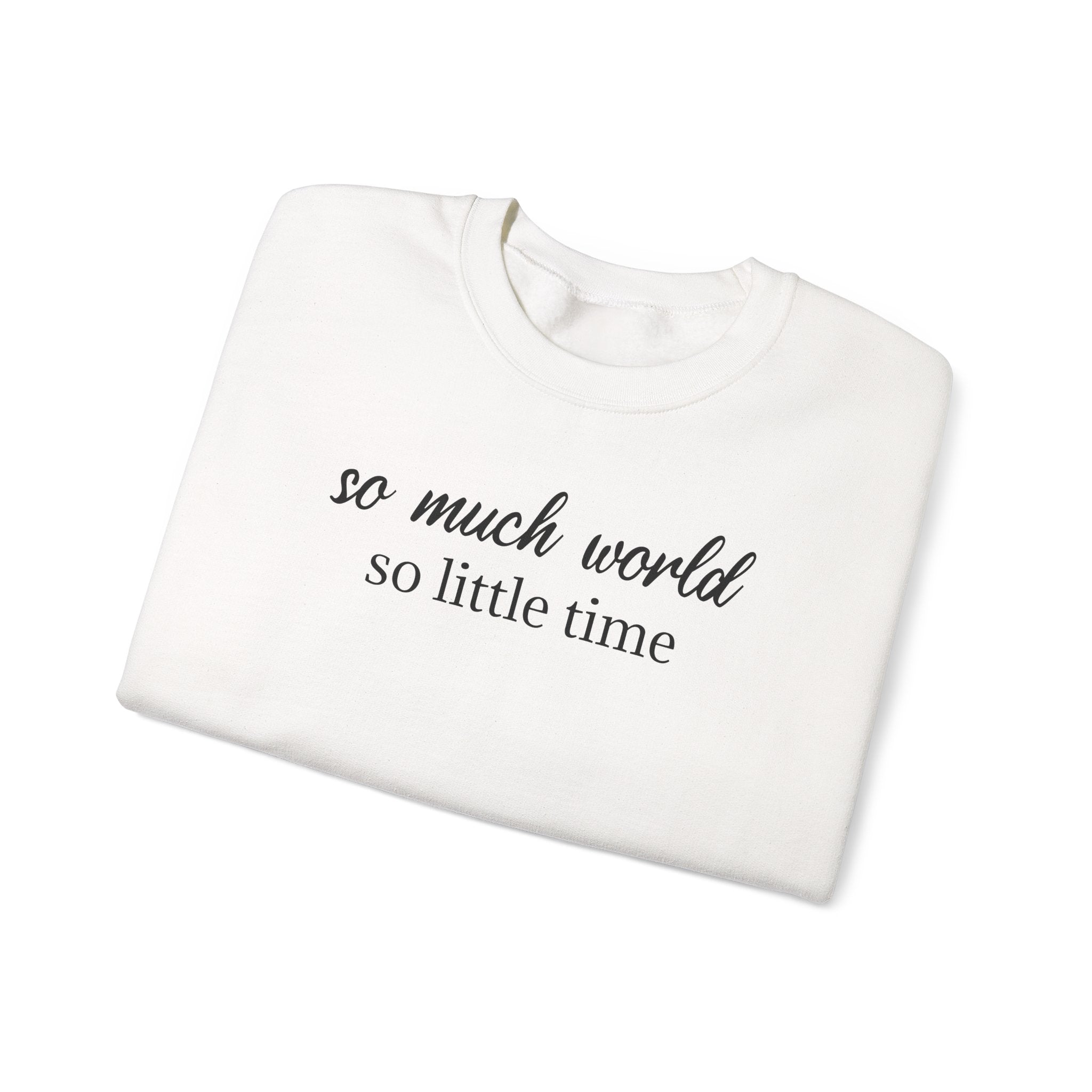 So Much World, So Little Time - Sweatshirt