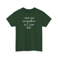 I Haven't Been Everywhere but It's on My List - T-Shirt