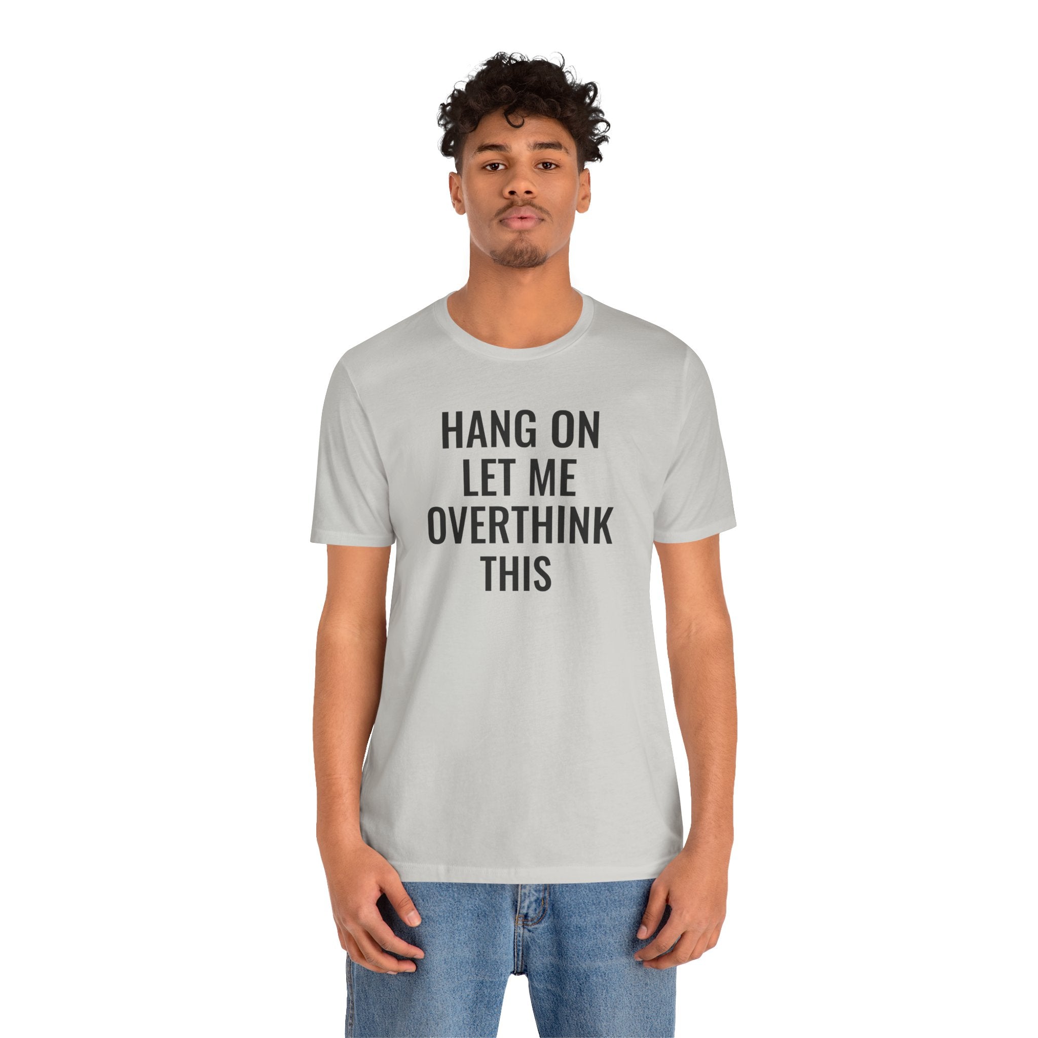 Hang On Let Me Overthink This - T-Shirt