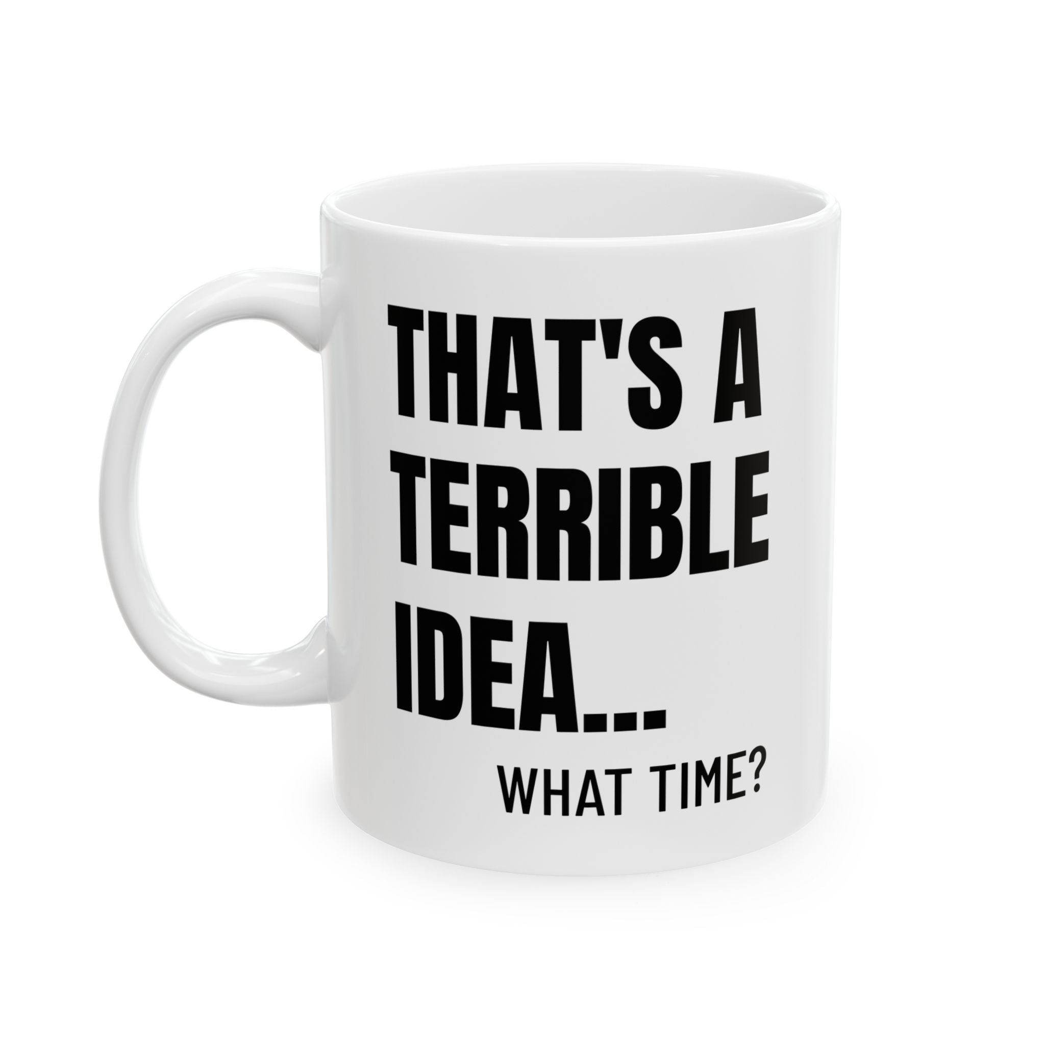 That's A Terrible Idea - Mug