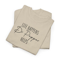 Life Happens; Dr Pepper Helps - T-Shirt