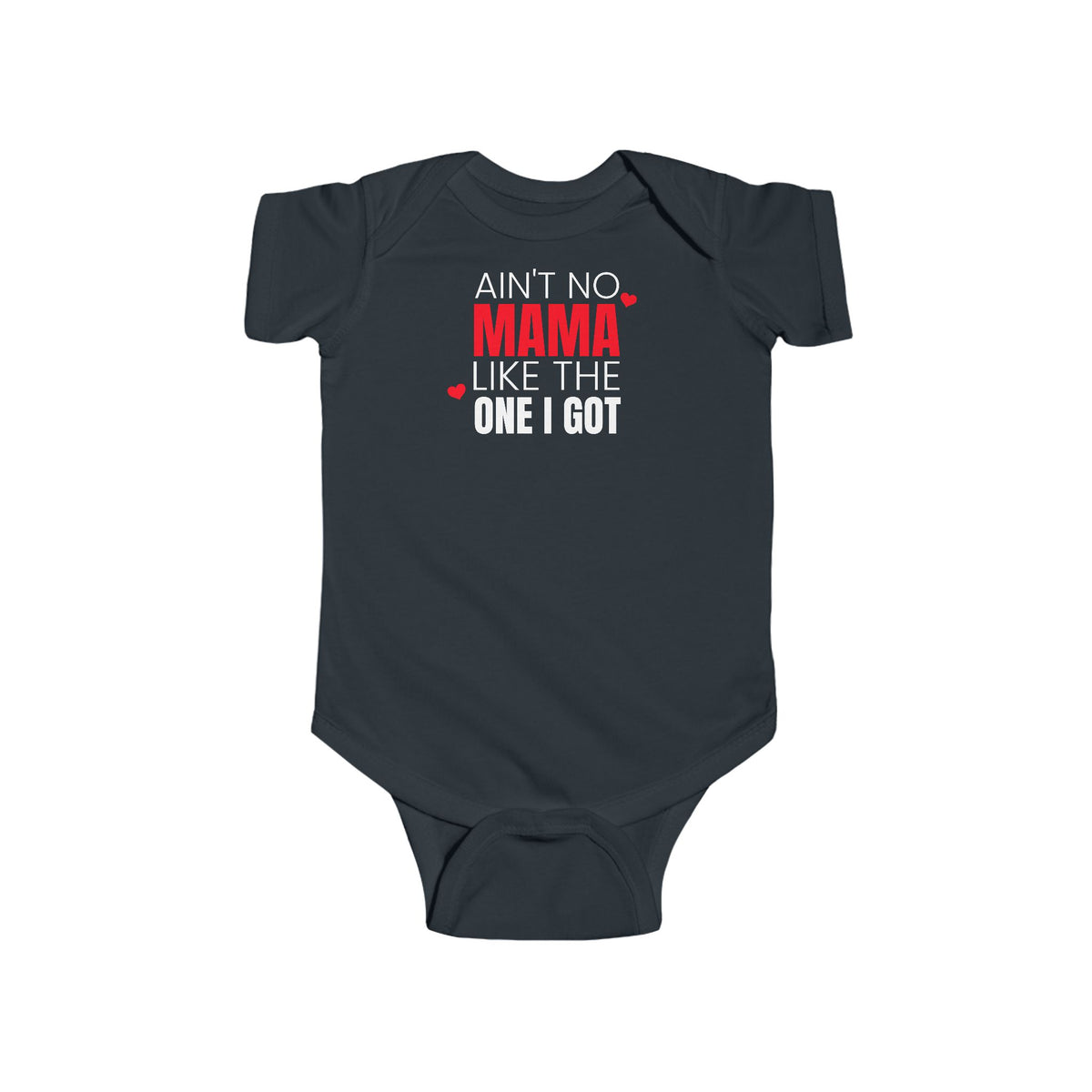 Ain't No Mama Like The One I Got - Onesie