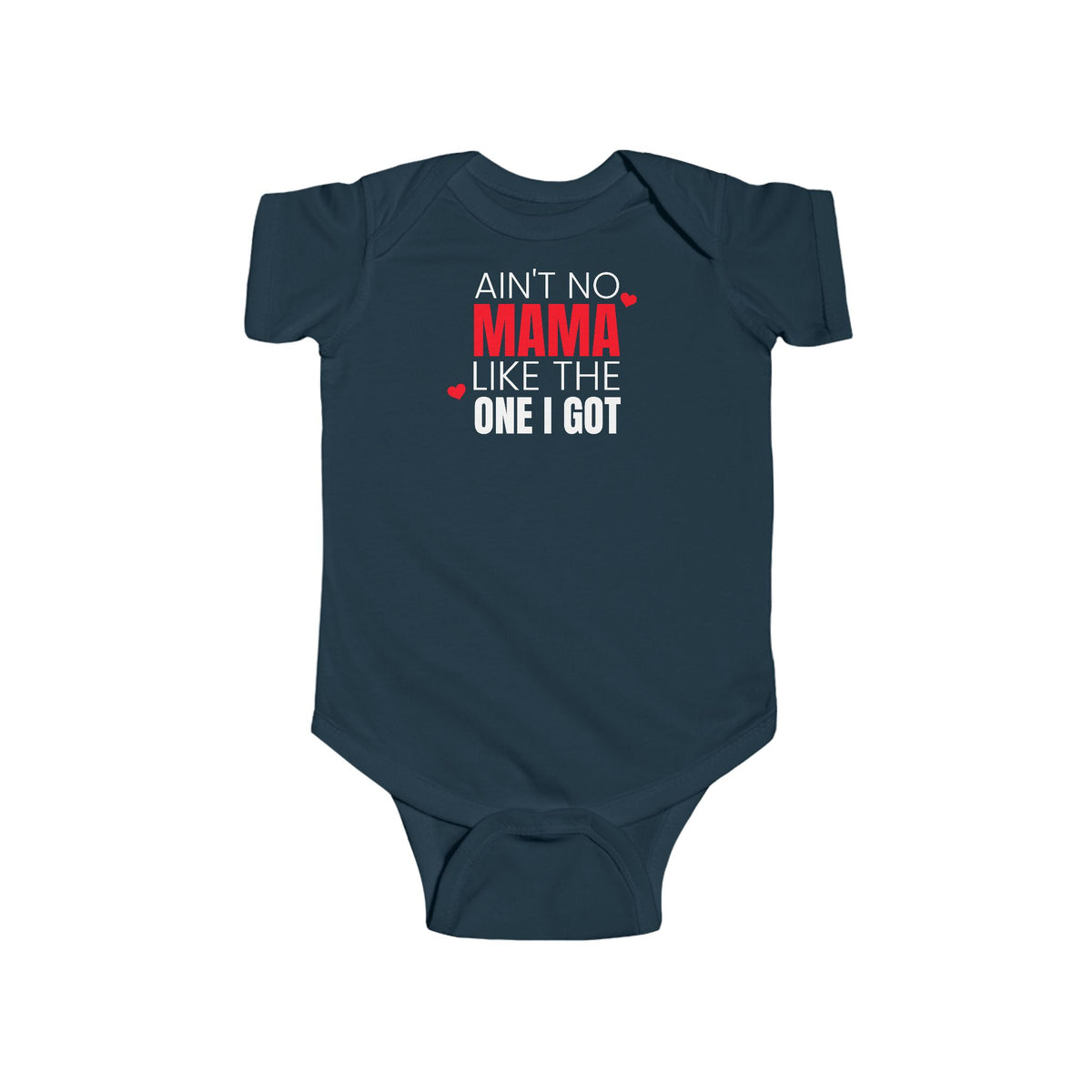 Ain't No Mama Like The One I Got - Onesie