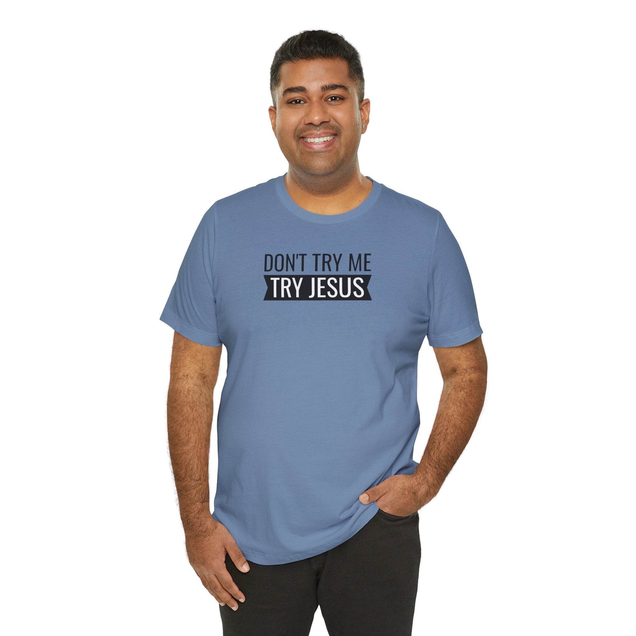 Don't Try Me, Try Jesus - T-Shirt