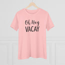 Oh Hey Vacay - T-Shirt